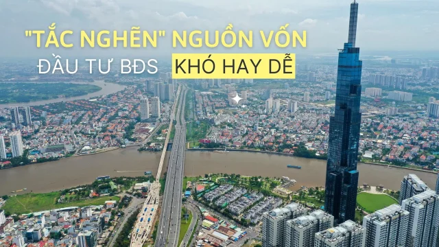 “Tắc nghẽn” nguồn vốn, đầu tư bất động sản khó hay dễ?