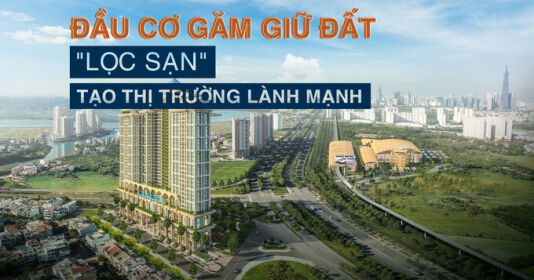 Đầu cơ găm giữ đất: Lọc sạn để tạo thị trường lành mạnh