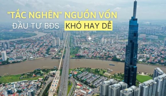 “Tắc nghẽn” nguồn vốn, đầu tư bất động sản khó hay dễ?