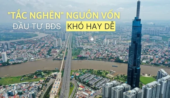 “Tắc nghẽn” nguồn vốn, đầu tư bất động sản khó hay dễ?