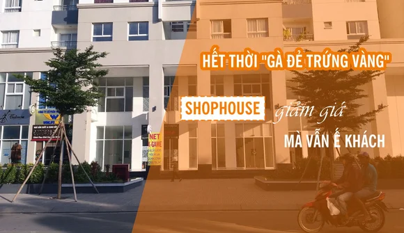 Hết thời “gà đẻ trứng vàng”, shophouse giảm giá mà vẫn ế khách?