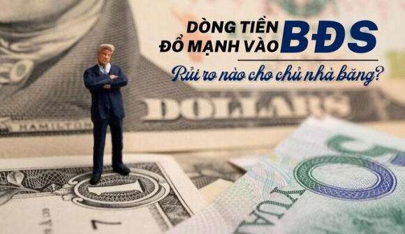 Dòng tiền đổ mạnh vào bất động sản, rủi ro nào cho chủ nhà băng?