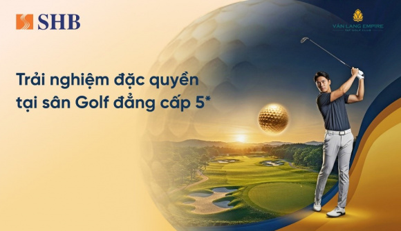 Trải nghiệm đặc quyền golf dành riêng cho khách hàng cao cấp SHB